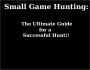 Small Game Hunting: The Ultimate Guide for a Successful Hunt!