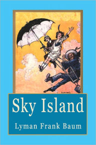 Title: Sky Island: A Magical Journey and Adventure for Children, Author: L. Frank Baum