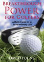 Breakthrough Power for Golfers: A Daily Guide to an Extraordinary Life