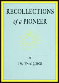 Title: Recollections of a Pioneer, Author: J Watt Gibson