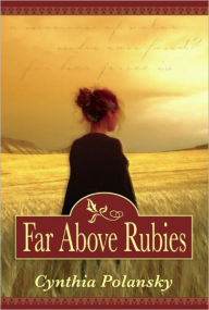 Title: Far Above Rubies, Author: Cynthia Polansky