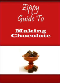 Title: Zippy Guide To Making Chocolate, Author: Zippy Guide
