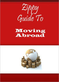 Title: Zippy Guide To Moving Abroad, Author: Zippy Guide