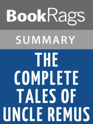 Title: The Complete Tales of Uncle Remus by Joel Chandler Harris l Summary & Study Guide, Author: BookRags