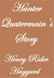 Title: HUNTER QUATERMAIN'S STORY, Author: Henry Rider Haggard