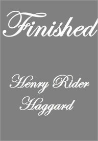 Title: FINISHED, Author: Henry Rider Haggard