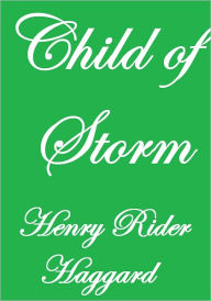 Title: CHILD OF STORM, Author: Henry Rider Haggard