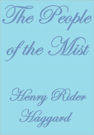 Title: THE PEOPLE OF THE MIST, Author: H. Rider Haggard