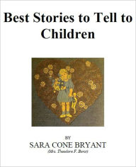 Title: Best Stories to Tell to Children [Illustrated], Author: Sara Cone Bryant