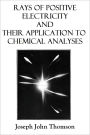 Rays of Positive Electricity and Their Application to Chemical Analyses