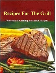 Title: Recipes For The Grill - Collection of Grilling and BBQ Recipes, Author: YouCan eCookbook