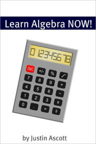 Title: Learn Algebra NOW! Algebra for the Person Who Has Never Understood Math!, Author: Minute Help Guides