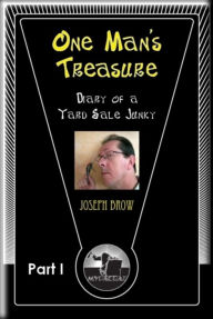 Title: One Man's Treasure - Diary of a Yard Sale Junkie Part I, Author: Joseph Brow