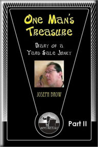 Title: One Man's Treasure - Diary of a Yard Sale Junkie Part II, Author: Joseph Brow