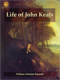 Title: Life of John Keats, Author: William Michael Rossetti