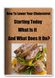 Title: How To Lower Your Cholesterol Starting Today What Is It and What Does It Do?, Author: Ed Gardner