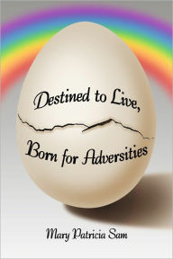 Title: Destined to Live, Born for Adversities, Author: Mary Sam