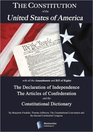 Title: The Constitution of the United States of America; The Declaration of Independence and Articles of Confederation (Extra: The Constitutional Dictionary), Author: Thomas Jefferson