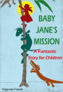 Baby Jane's Mission: A Fantastic Story for Children