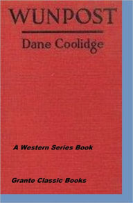 Title: Wunpost by Dane Coolidge, Author: Dane Coolidge