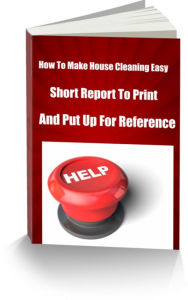 Title: How To Make House Cleaning Easy Short Report To Print and Put Up For Reference, Author: Carol Springs