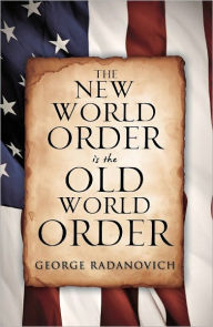 Title: The New World Order is the Old World Order, Author: George Radanovich