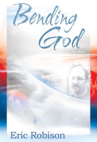 Title: Bending God: A Memoir, Author: Eric Robison