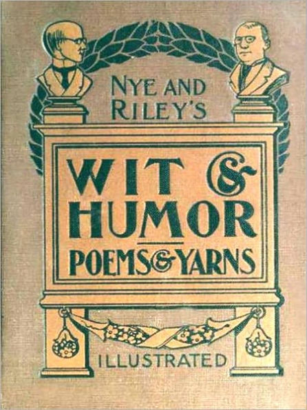 Nye and Riley's Wit and Humor (Poems and Yarns) [Illustrated]