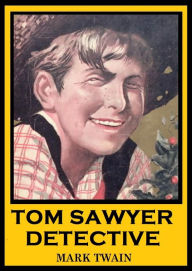 Title: The Adventures of Tom Sawyer, TOM SAWYER DETECTIVE, Mark Twain Complete Works, Author: Mark Twain