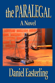 Title: The Paralegal, A Novel, Author: Daniel Easterling