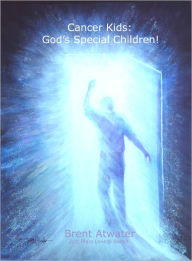 Title: Cancer Kids : God's Special Children, Author: Brent Atwater