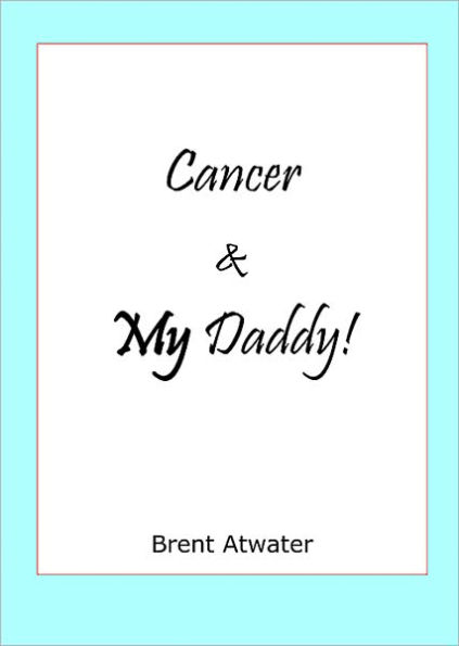 Cancer and MY Daddy!