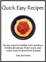 Title: Quick Easy Recipes: Fast easy recipes for breakfast, lunch, and dinner, including fast and easy chicken recipes, snack recipes, recipes for ground beef, and pasta, Author: Emily Jane Robbins