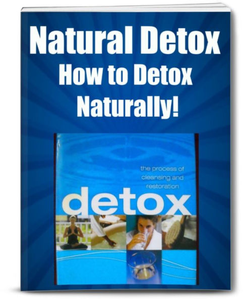 Natural Detox Cures Guide - Stop Using Drugs And Pills, Cure Your Illness Naturally And Feel Healthy