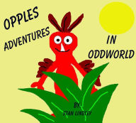 Title: OPPLE'S Adventures in ODDWORLD (Children's Chapter Book) Great for 1st-6th Graders), Author: Stan Lindley