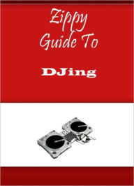 Title: Zippy Guide To DJing, Author: Zippy Guide