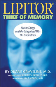 Title: Lipitor, Thief of Memory: Statin Drugs and the Misguided War on Cholesterol, Author: Duane Graveline