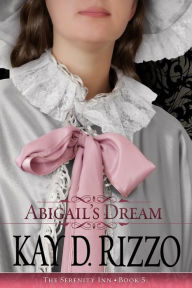 Title: Abigail's Dream, Author: Kay D. Rizzo