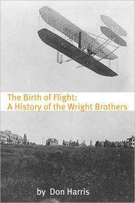 Title: The Birth of Flight: A History of the Wright Brothers, Author: Don Harris