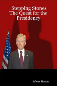 Title: Stepping Stones: The Quest for the Presidency, Author: Arlene Mason