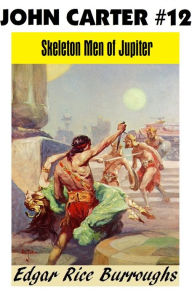 Title: John Carter of Mars 12: SKELETON MEN OF JUPITER, Author: Edgar Rice Burroughs
