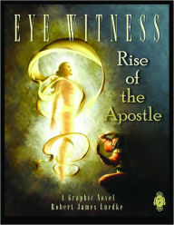 Title: Eye Witness (Book Three): Rise of the Apostle, Author: Robert James Luedke