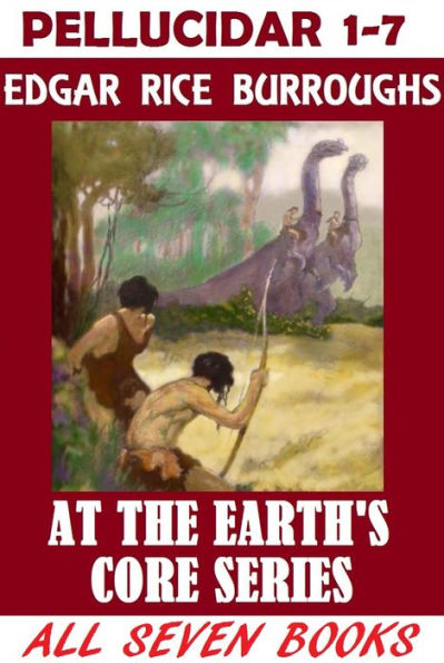 Pellucidar Series Collection, Edgar Rice Burroughs, (Includes AT THE EARTH’S CORE, PELLUCIDAR, TANAR OF PELLUCIDAR, TARZAN AT THE EARTH’S CORE, BACK TO THE STONE AGE, LAND OF TERROR, and SAVAGE PELLUCIDAR)