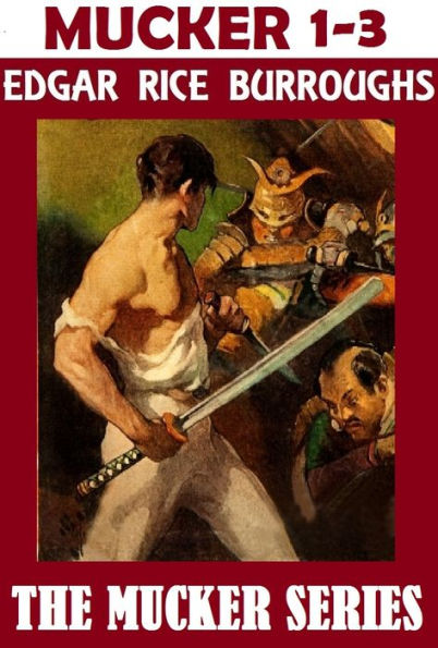 The Mucker Trilogy; Edgar Rice Burroughs Collection; (THE MUCKER, THE RETURN OF THE MUCKER, & THE OAKDALE AFFAIR)