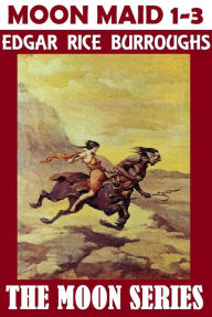 Title: The Moon Maid Trilogy, Edgar Rice Burroughs, The Moon Maid Series (including THE MOON MAID, THE MOON MAN, & THE RED HAWK), Author: Edgar Rice Burroughs