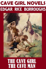 Title: The Cave Girl Novels; Edgar Rice Burroughs Collection; (including THE CAVE GIRL & THE CAVE MAN), Author: Edgar Rice Burroughs