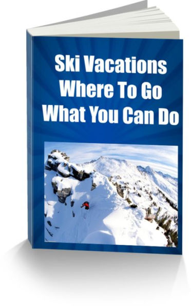 Ski Vacations-Where To Go-What You Can Do