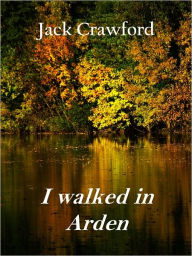 Title: I walked in Arden [With ATOC], Author: Jack Crawford