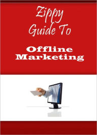 Title: Zippy Guide To Offline Marketing, Author: Zippy Guide
