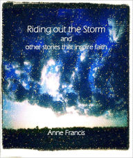 Title: Riding Out the Storm and Other Stories that Inspire Faith, Author: Anne Francis